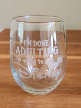 Clear Etched Stemless Wine Glass - I'm Done Adulting I'm Going to Disney